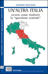 Un'altra Italia: ovvero come risolvere la questione centrale